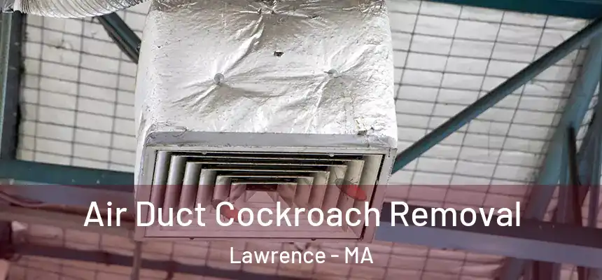 Air Duct Cockroach Removal Lawrence - MA