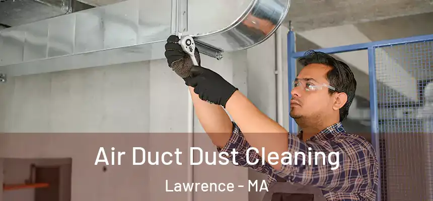 Air Duct Dust Cleaning Lawrence - MA