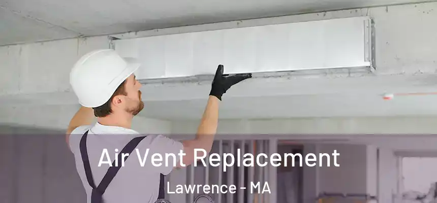 Air Vent Replacement Lawrence - MA