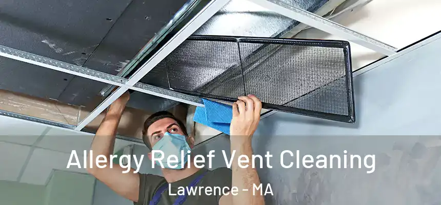 Allergy Relief Vent Cleaning Lawrence - MA