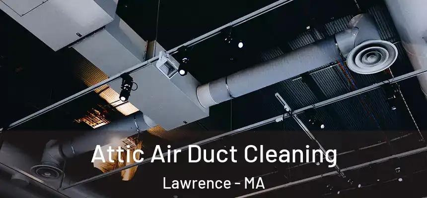  Attic Air Duct Cleaning Lawrence - MA