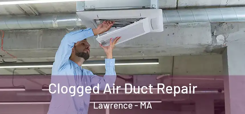 Clogged Air Duct Repair Lawrence - MA