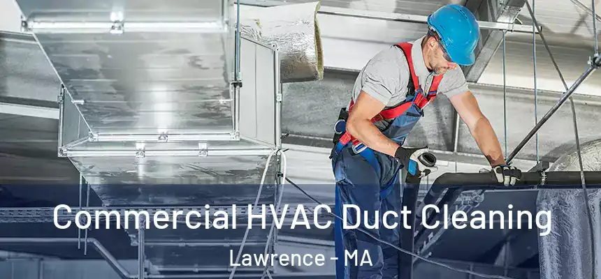 Commercial HVAC Duct Cleaning Lawrence - MA