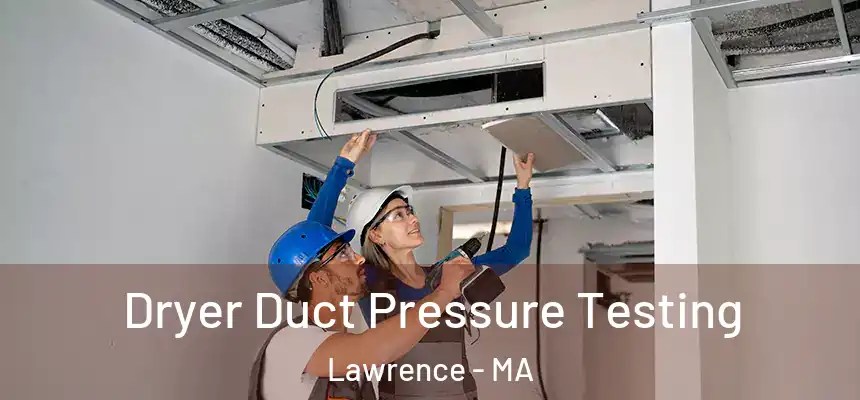 Dryer Duct Pressure Testing Lawrence - MA