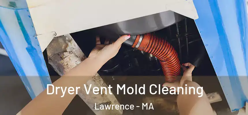 Dryer Vent Mold Cleaning Lawrence - MA