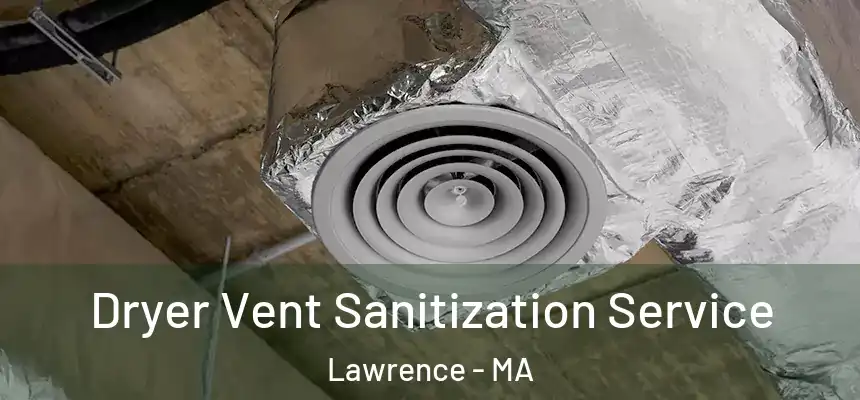 Dryer Vent Sanitization Service Lawrence - MA