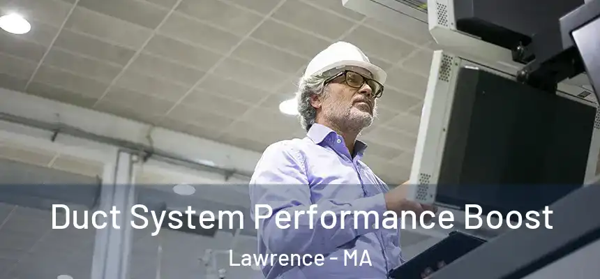 Duct System Performance Boost Lawrence - MA