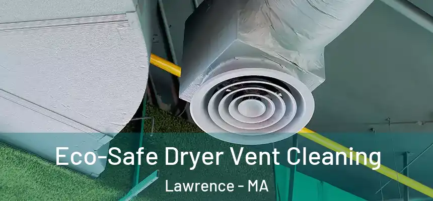 Eco-Safe Dryer Vent Cleaning Lawrence - MA