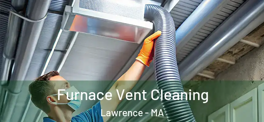 Furnace Vent Cleaning Lawrence - MA