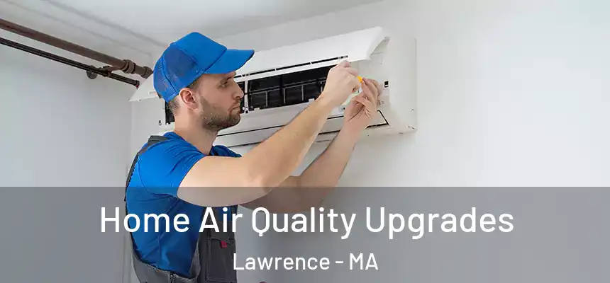 Home Air Quality Upgrades Lawrence - MA