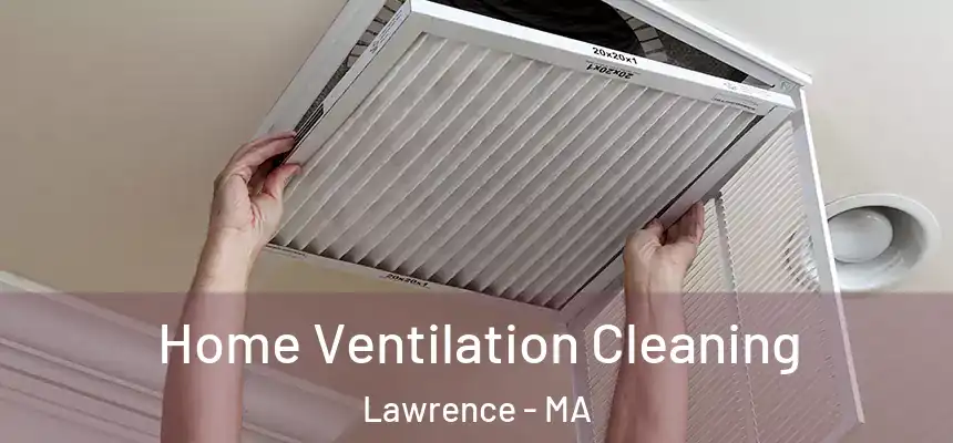 Home Ventilation Cleaning Lawrence - MA