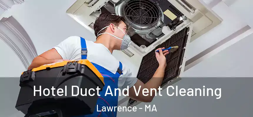 Hotel Duct And Vent Cleaning Lawrence - MA