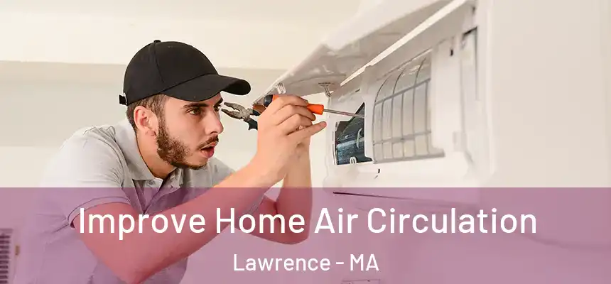 Improve Home Air Circulation Lawrence - MA