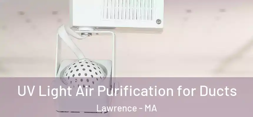 UV Light Air Purification for Ducts Lawrence - MA