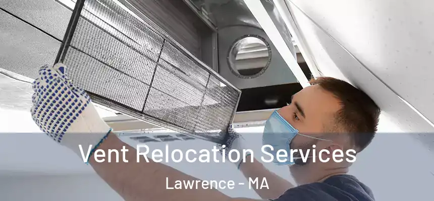 Vent Relocation Services Lawrence - MA